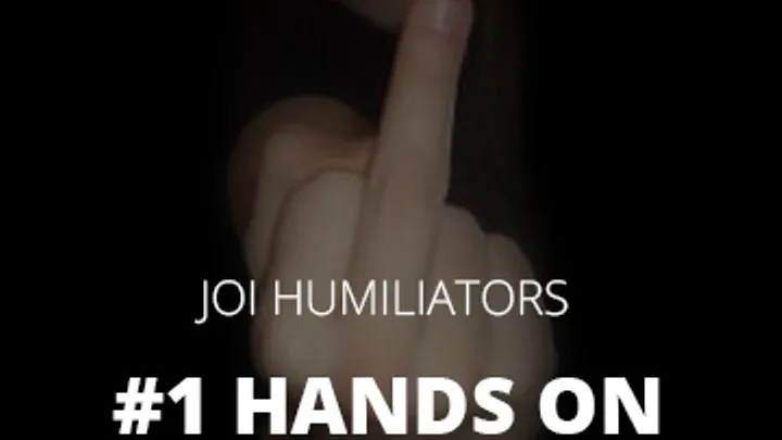 JOI HUMILIATOR #1 HANDS ON