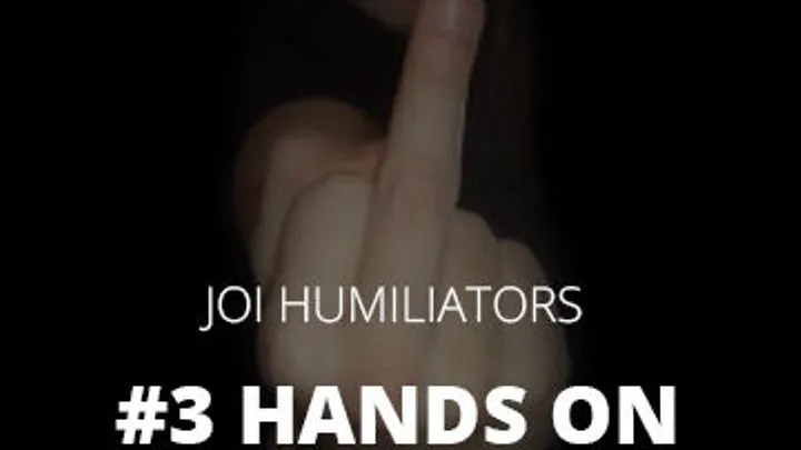 JOI Humiliator #3 Hands on CEI included!!!!