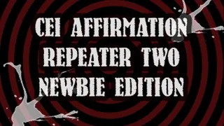 CEI AFFIRMATION REPEATER TWO NEWBIE ADDITION