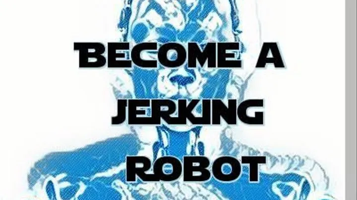 Become a non stop jerking Robot