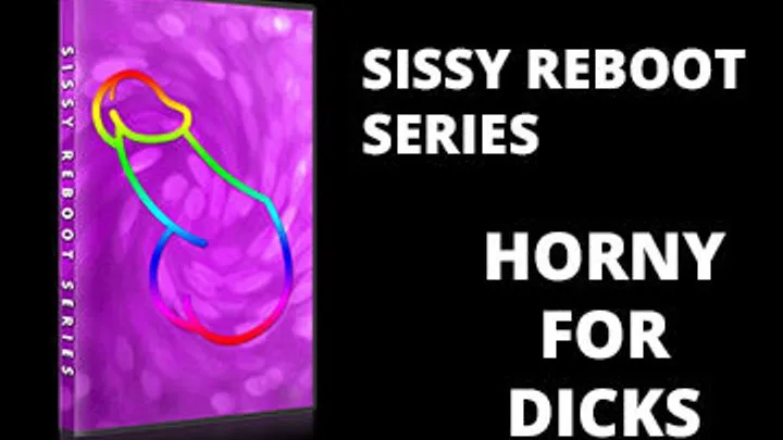 Sissy Reboot Series Horny for dicks