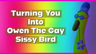Turning You Into Owen The Gay Sissy Bird