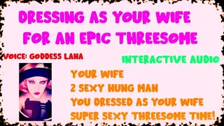 Dressing as your HOTT wife for an epic Threesome