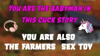 You are the babyman in this cuck story also the farmers sex toy