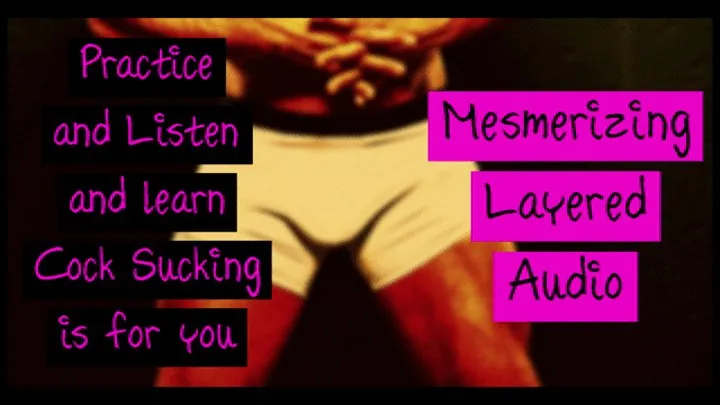 Practice and Listen and learn Cock Sucking is for you