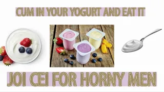CUM IN YOUR YOGURT AND EAT IT JOI CEI