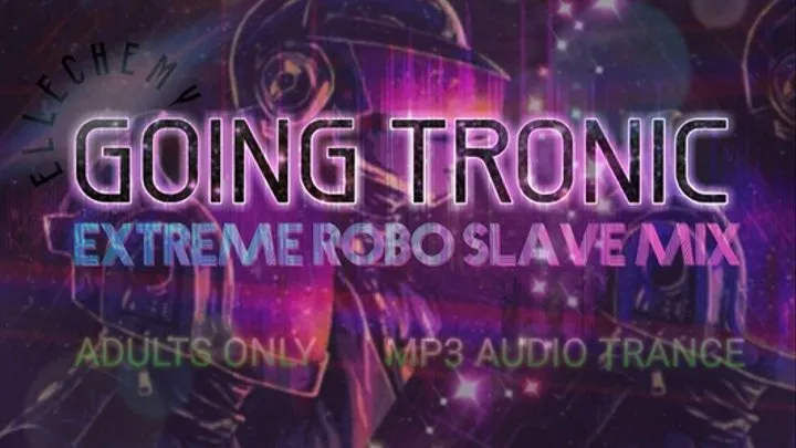 GOING TRONIC: EXTREME ROBO-SLAVE MIX