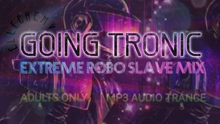 GOING TRONIC: EXTREME ROBO-SLAVE MIX