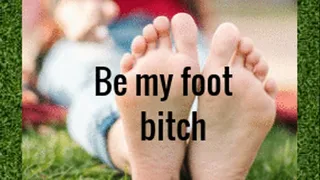 Be my foot bitch