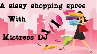 Sissy Shopping Spree with Mistress DJ