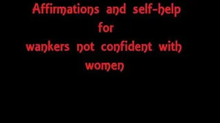 Self-help - Affirmations - for those that are unconfidant with women