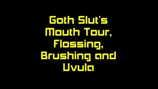 Goth Slut's Mouth Tour, Flossing, Brushing and Uvula