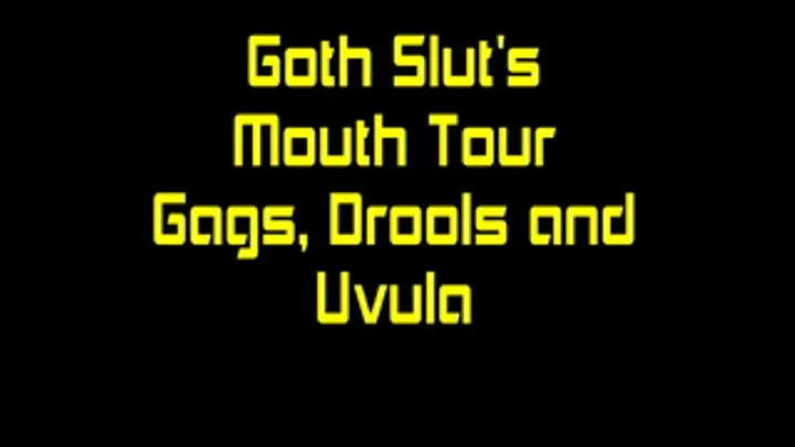 Goth Slut's Mouth Tour: Gags, Drool and Uvula
