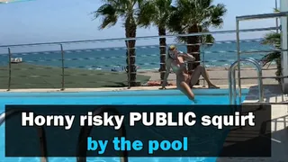 Horny risky PUBLIC squirt by the pool