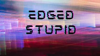 Edged Stupid