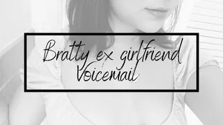 Voicemail From Your Bratty Ex Girlfriend