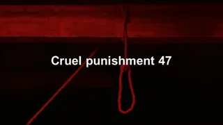 Cruel Punishment 47 part 1