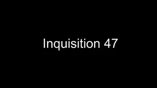 Inquisition 47