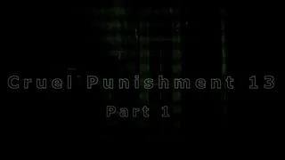 Cruel Punishment 13 part 1