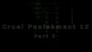 Cruel Punishment 15 part 2