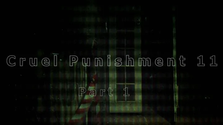 Cruel Punishment 11 part 1