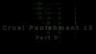 Cruel Punishment 15 part 3