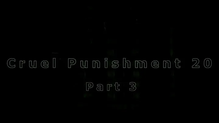 Cruel Punishment 20 part 3