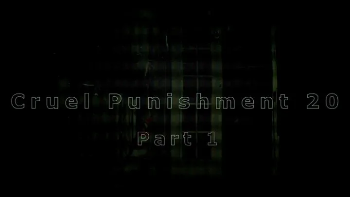 Cruel Punishment 20 part 1