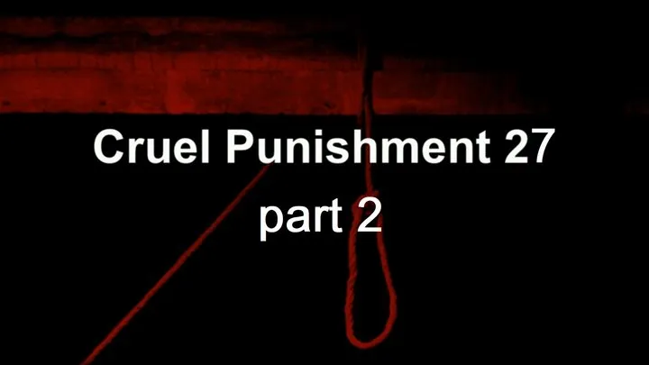 Cruel Punishment 27 part 2