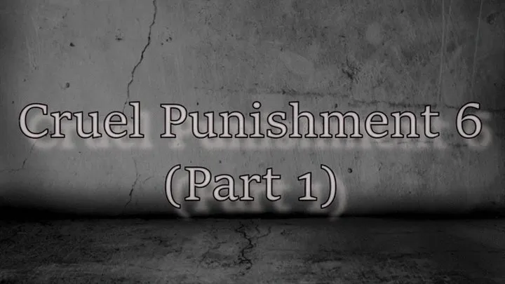 Cruel Punishment 6 part 1