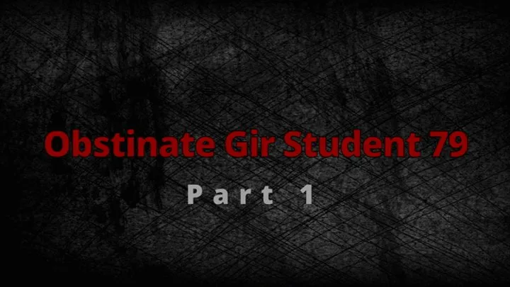 Obstinate Girl Student 79 part 1