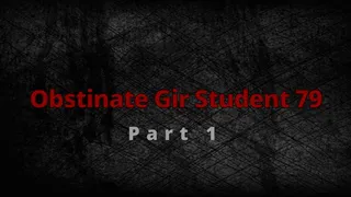 Obstinate Girl Student 79 part 1