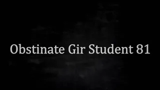 Obstinate Gir Student 81