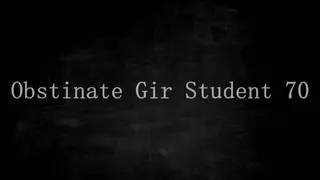 Obstinate Gir Student 70