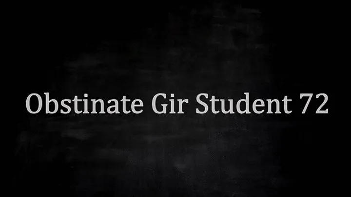 Obstinate Gir Student 72