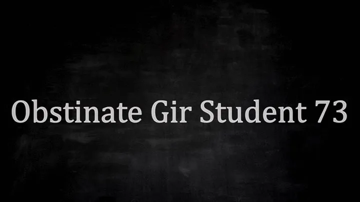 Obstinate Gir Student 73