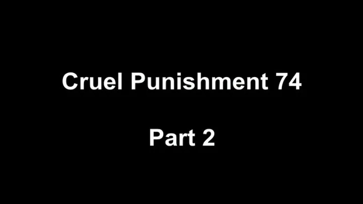 Cruel Punishment 74 part 2