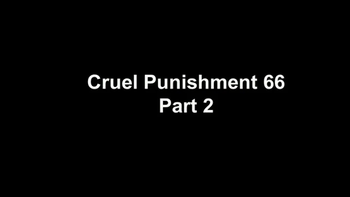 Cruel Punishment 66 part 2