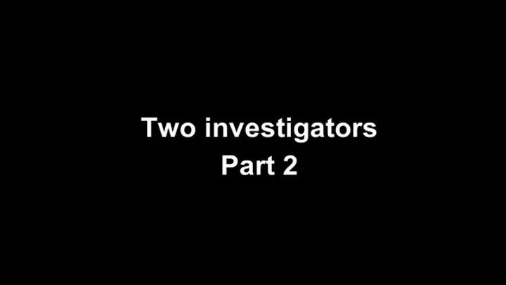 Two investigators part 2