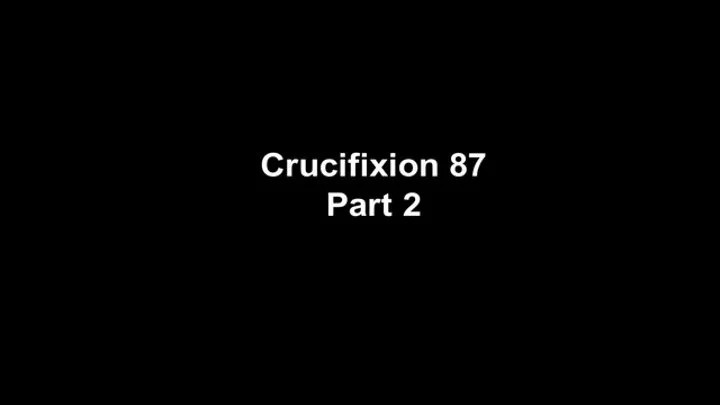 Crucifixion 87 part 2