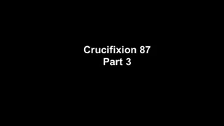 Crucifixion 87 part 3