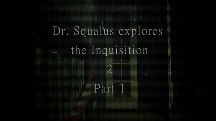 Dr Squalus Explores The Inquisition 2 part 1