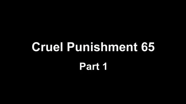 Cruel Punishment 65 part 1