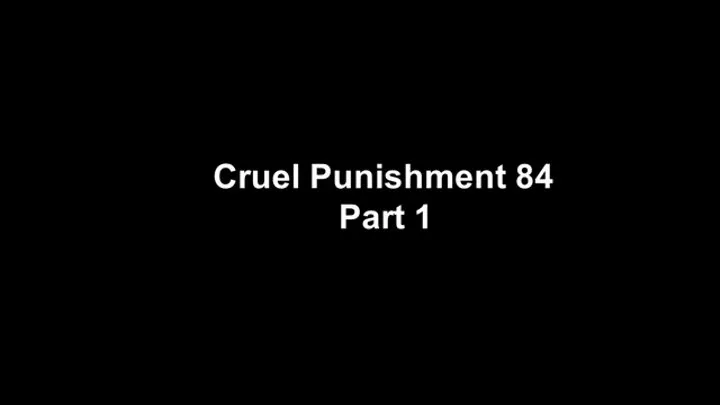 Cruel Punishment 84 part 1