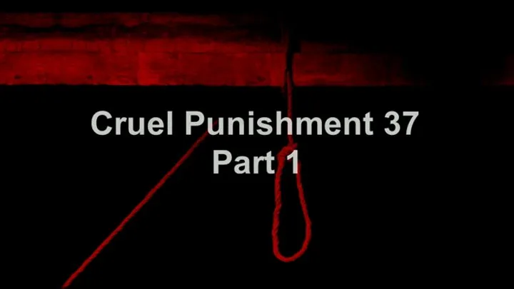 Cruel Punishment 37 part 1