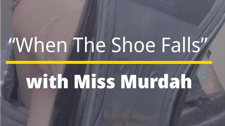 When The Shoe Falls with Miss Murdah