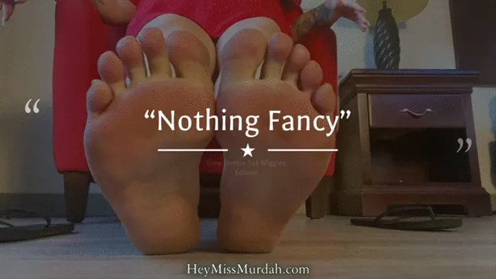 Nothing Fancy: Toe Wiggle Edition