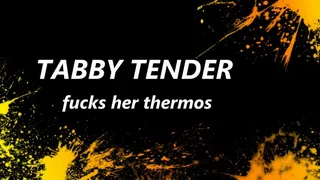 tabby fucks a big thermos