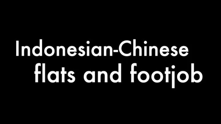 Indonesian-Chinese flats and footjob