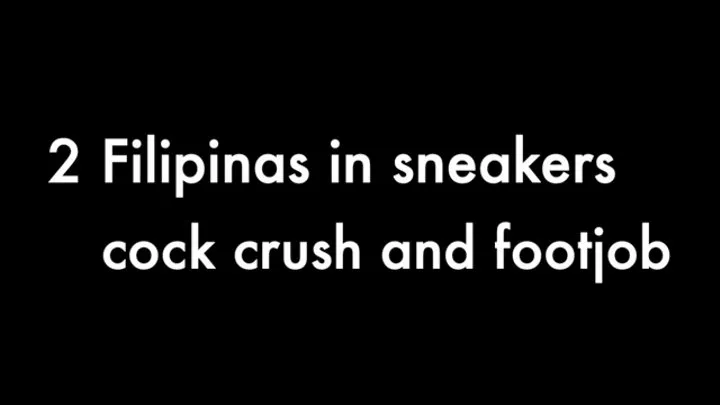 2 Filipinas in sneakers cock crush and footjob